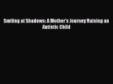 Download Smiling at Shadows: A Mother's Journey Raising an Autistic Child PDF Free