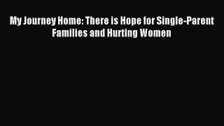 Read My Journey Home: There is Hope for Single-Parent Families and Hurting Women Ebook Free