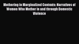 Read Mothering in Marginalized Contexts: Narratives of Women Who Mother in and through Domestic