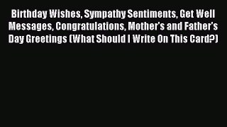Read Birthday Wishes Sympathy Sentiments Get Well Messages Congratulations Mother's and Father's