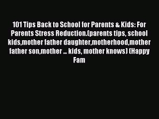 Read 101 Tips Back to School for Parents & Kids: For Parents Stress Reduction.(parents tips