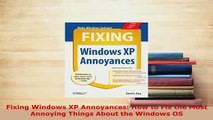 Download  Fixing Windows XP Annoyances How to Fix the Most Annoying Things About the Windows OS Free Books
