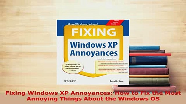 Download Fixing Windows XP Annoyances How to Fix the Most Annoying Things About the Windows OS Free Books