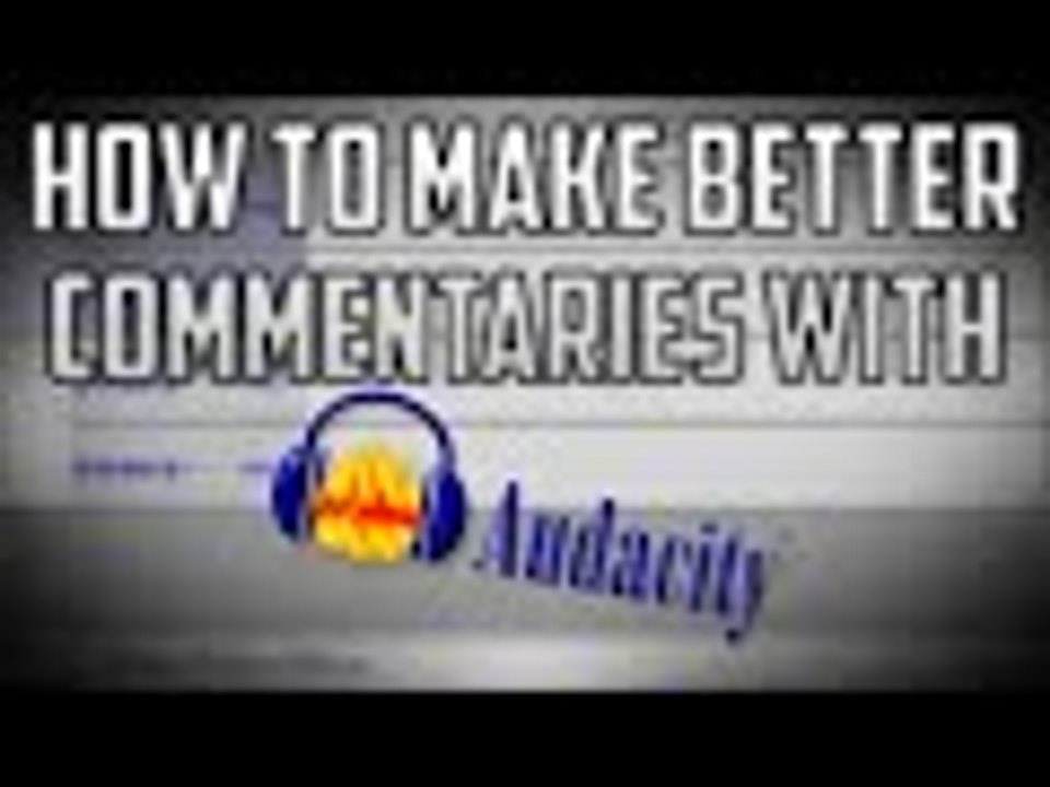 How to make higher quality commentaries with Audacity (Tutorial)
