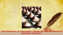 PDF  The Emperors of Chocolate Inside the Secret World of Hershey and Mars Read Online
