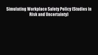Download Simulating Workplace Safety Policy (Studies in Risk and Uncertainty) Ebook Online