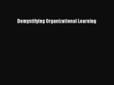 Read Demystifying Organizational Learning Ebook Free