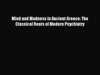 Discover the Origins of Modern Psychiatry in Ancient Greece 🧠