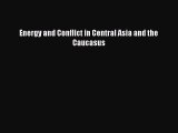 Read Energy and Conflict in Central Asia and the Caucasus Ebook Free