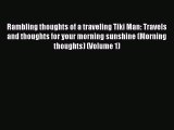 [Read PDF] Rambling thoughts of a traveling Tiki Man: Travels and thoughts for your morning