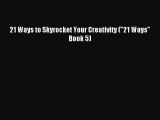 [Read PDF] 21 Ways to Skyrocket Your Creativity (21 Ways Book 5) Download Online
