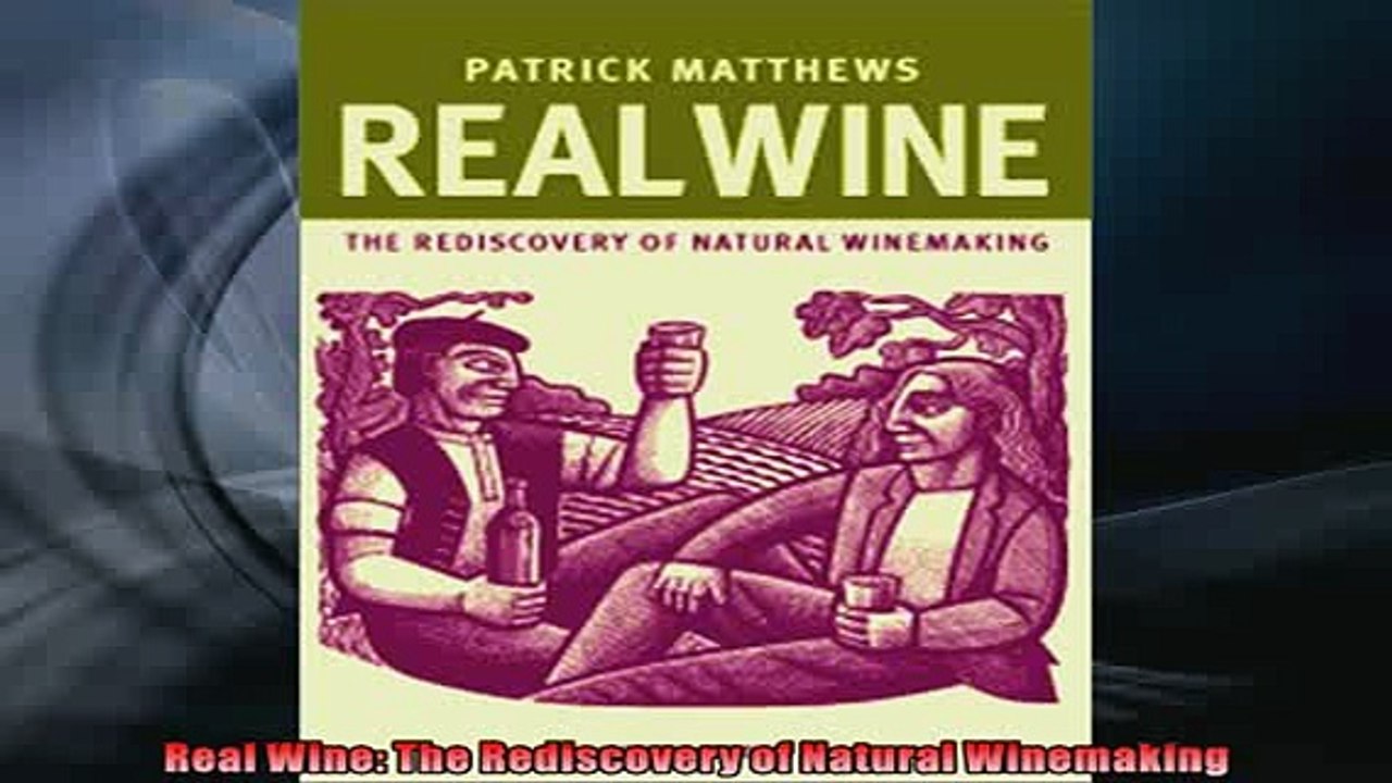 FREE DOWNLOAD  Real Wine The Rediscovery of Natural Winemaking READ ONLINE