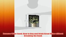 Free   Reverse Wine Snob How to Buy and Drink Great Wine without Breaking the Bank Read Download