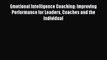 Read Emotional Intelligence Coaching: Improving Performance for Leaders Coaches and the Individual