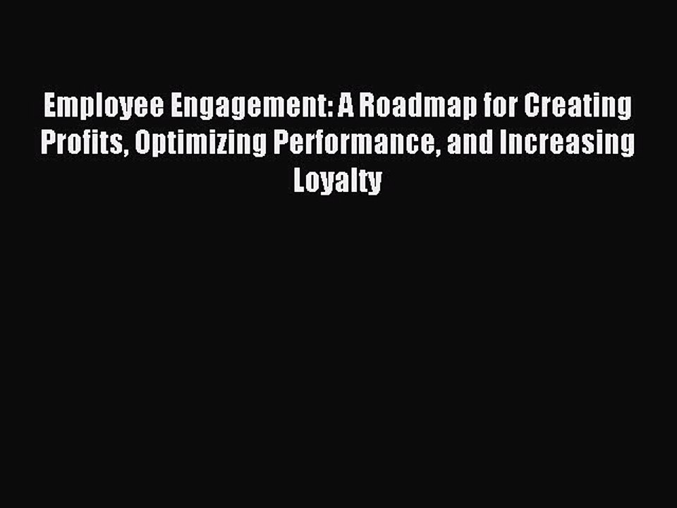 Read Employee Engagement: A Roadmap for Creating Profits Optimizing Performance and Increasing