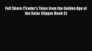 PDF Full Share (Trader's Tales from the Golden Age of the Solar Clipper Book 3) Free Books