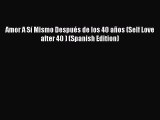 Read Amor A Sí Mismo Después de los 40 años (Self Love after 40 ) (Spanish Edition) Ebook Free