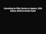 Read Consulting for PhDs Doctors & Lawyers 2004 Edition: WetFeet Insider Guide PDF Free
