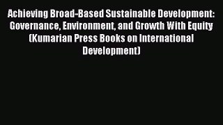 Read Achieving Broad-Based Sustainable Development: Governance Environment and Growth With
