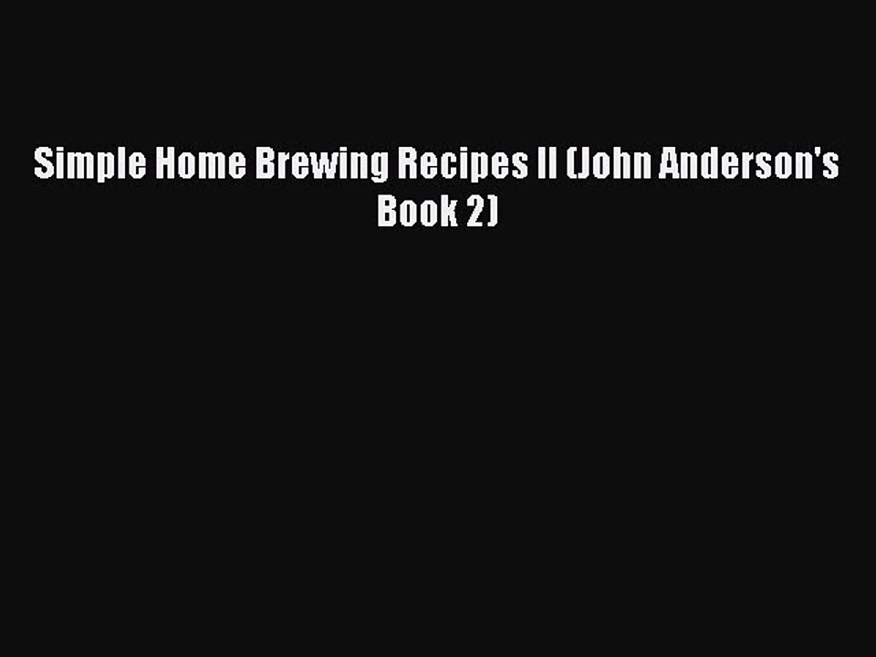 Download Simple Home Brewing Recipes II (John Anderson's Book 2) Free Books