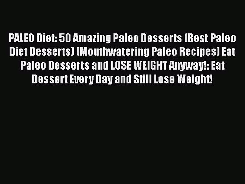 Download PALEO Diet: 50 Amazing Paleo Desserts (Best Paleo Diet Desserts) (Mouthwatering Paleo