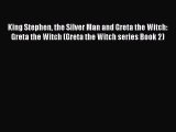 Download King Stephen the Silver Man and Greta the Witch: Greta the Witch (Greta the Witch