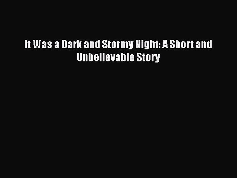 Pdf It Was A Dark And Stormy Night A Short And Unbelievable Story Free Books Video Dailymotion