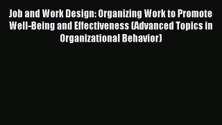 Download Job and Work Design: Organizing Work to Promote Well-Being and Effectiveness (Advanced