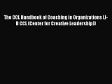 Read The CCL Handbook of Coaching in Organizations (J-B CCL (Center for Creative Leadership))