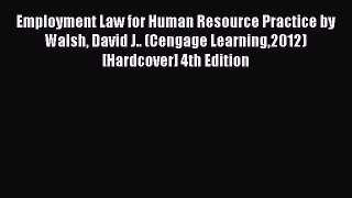 Read Employment Law for Human Resource Practice by Walsh David J.. (Cengage Learning2012) [Hardcover]