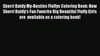 Read Sherri Baldy My-Besties Fluffys Coloring Book: Now Sherri Baldy's Fan Favorite Big Beautiful