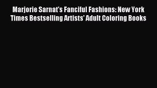 Download Marjorie Sarnat's Fanciful Fashions: New York Times Bestselling Artists' Adult Coloring
