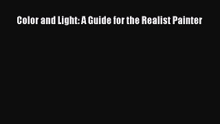 Read Color and Light: A Guide for the Realist Painter Ebook Free