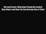 Read The Luck Factor: Why Some People Are Luckier Than Others and How You Can Become One of