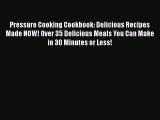 Download Pressure Cooking Cookbook: Delicious Recipes Made NOW! Over 35 Delicious Meals You