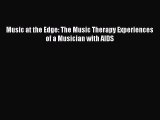 [Read book] Music at the Edge: The Music Therapy Experiences of a Musician with AIDS [PDF]