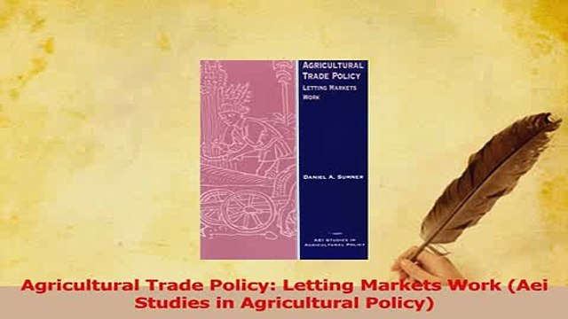 Read Agricultural Trade Policy Letting Markets Work Aei Studies in Agricultural Policy Ebook Free