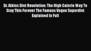 [Read book] Dr. Atkins Diet Revolution: The High Calorie Way To Stay Thin Forever The Famous