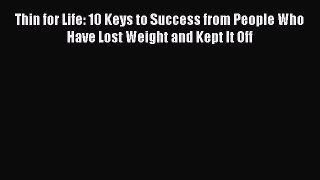 [Read book] Thin for Life: 10 Keys to Success from People Who Have Lost Weight and Kept It