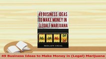 PDF  49 Business Ideas to Make Money in Legal Marijuana Read Online