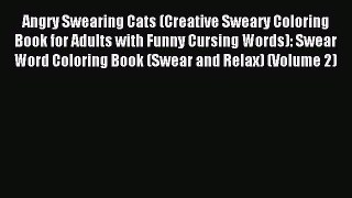 Read Angry Swearing Cats (Creative Sweary Coloring Book for Adults with Funny Cursing Words):