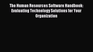 Read The Human Resources Software Handbook: Evaluating Technology Solutions for Your Organization