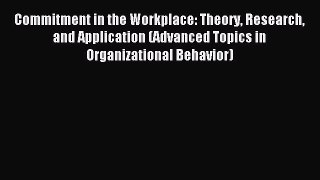 Read Commitment in the Workplace: Theory Research and Application (Advanced Topics in Organizational