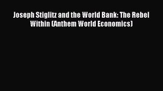 Read Joseph Stiglitz and the World Bank: The Rebel Within (Anthem World Economics) Ebook Free