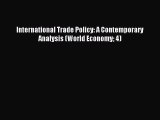 Read International Trade Policy: A Contemporary Analysis (World Economy 4) Ebook Free
