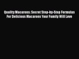 Download Quality Macarons: Secret Step-by-Step Formulas For Delicious Macarons Your Family
