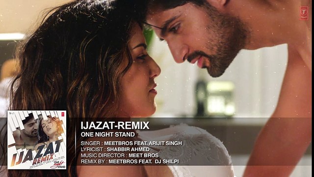 Ijazat Remix - Full Song HD - ONE NIGHT STAND 2016 - Meet Bros Feat. Arijit Singh - DJ Shilpi - Latest Bollywood Songs - Songs HD