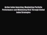 Download Active Index Investing: Maximizing Portfolio Performance and Minimizing Risk Through