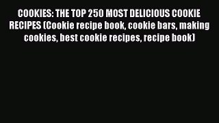 Download COOKIES: THE TOP 250 MOST DELICIOUS COOKIE RECIPES (Cookie recipe book cookie bars