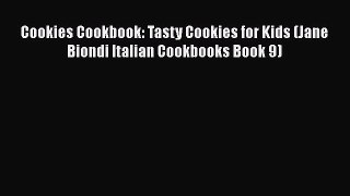 PDF Cookies Cookbook: Tasty Cookies for Kids (Jane Biondi Italian Cookbooks Book 9) Free Books